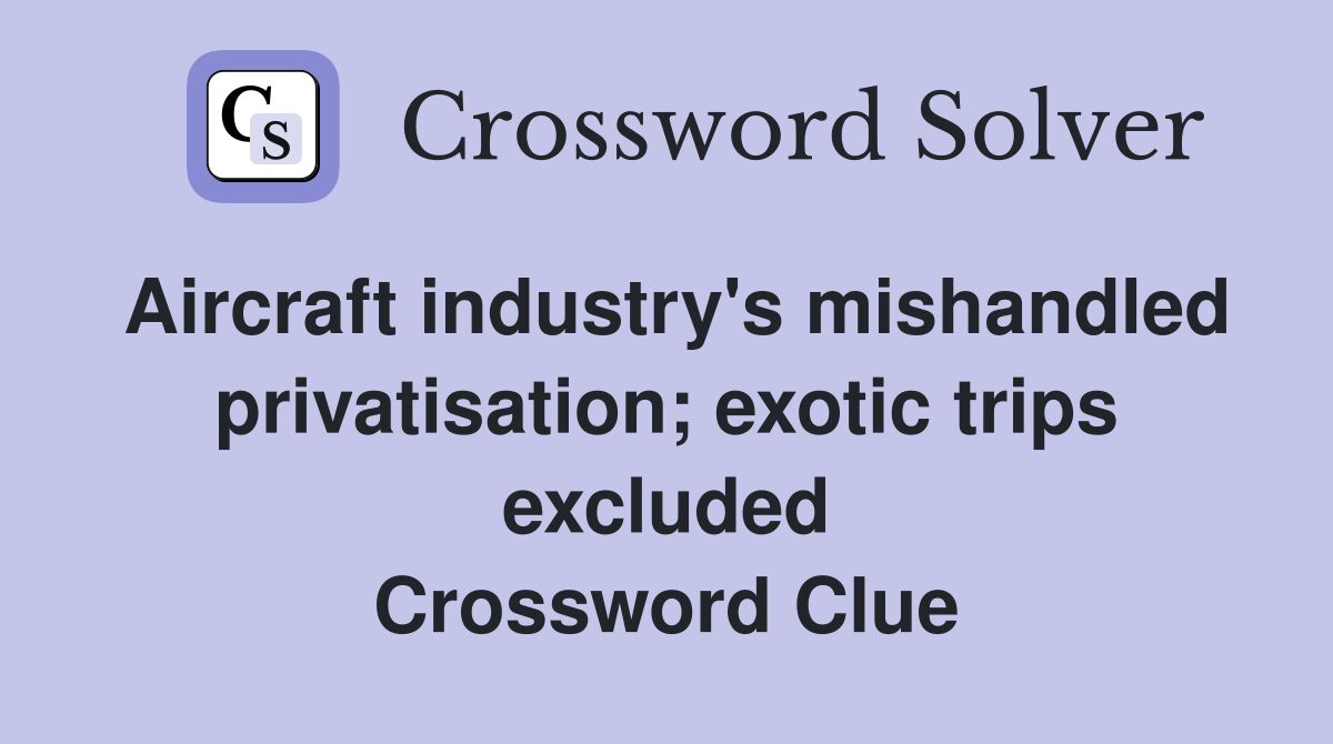 Aircraft industry's mishandled privatisation; exotic trips excluded